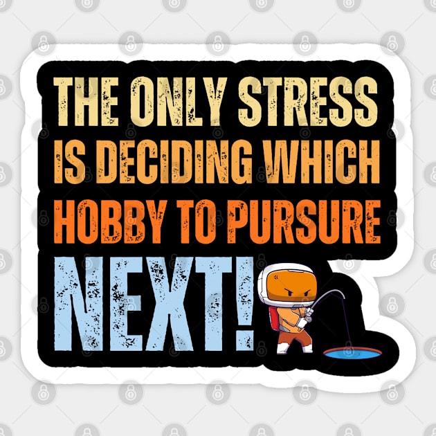 the only stress is deciding which hoppy to pursure next Sticker by hsayn.bara